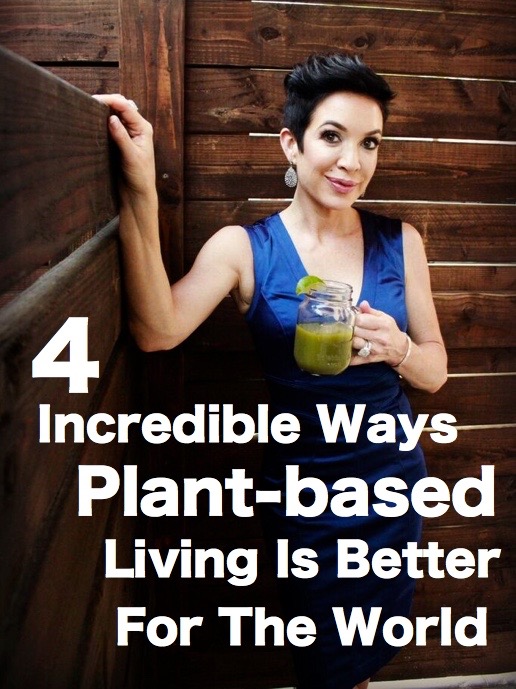 4 Incredible Ways Plant-based Living Is Better For The World